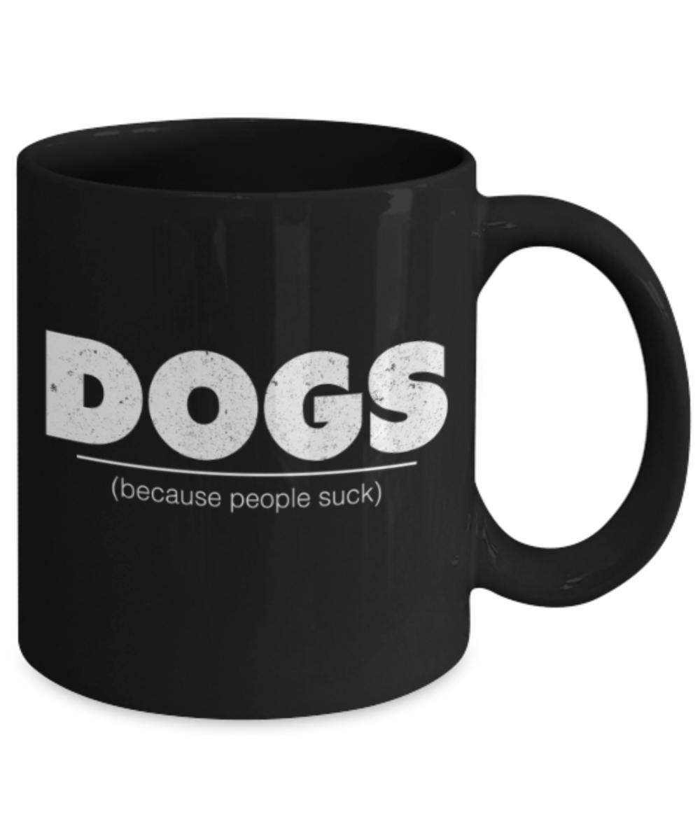 Gift gor dog lovers , Dogs Coz population sucks - Black Coffee Mug Porcelain Tea Cup 11 oz - Great Gift