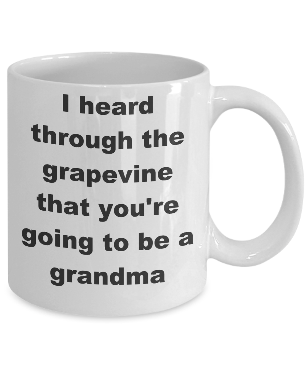 You're going to be a grandma coffee mug - I heard through the grapevine that you're going to be a grandma - White Porcelain Coffee Cup,Premium 11 oz Funny Mugs White coffee cup Gifts Ideas