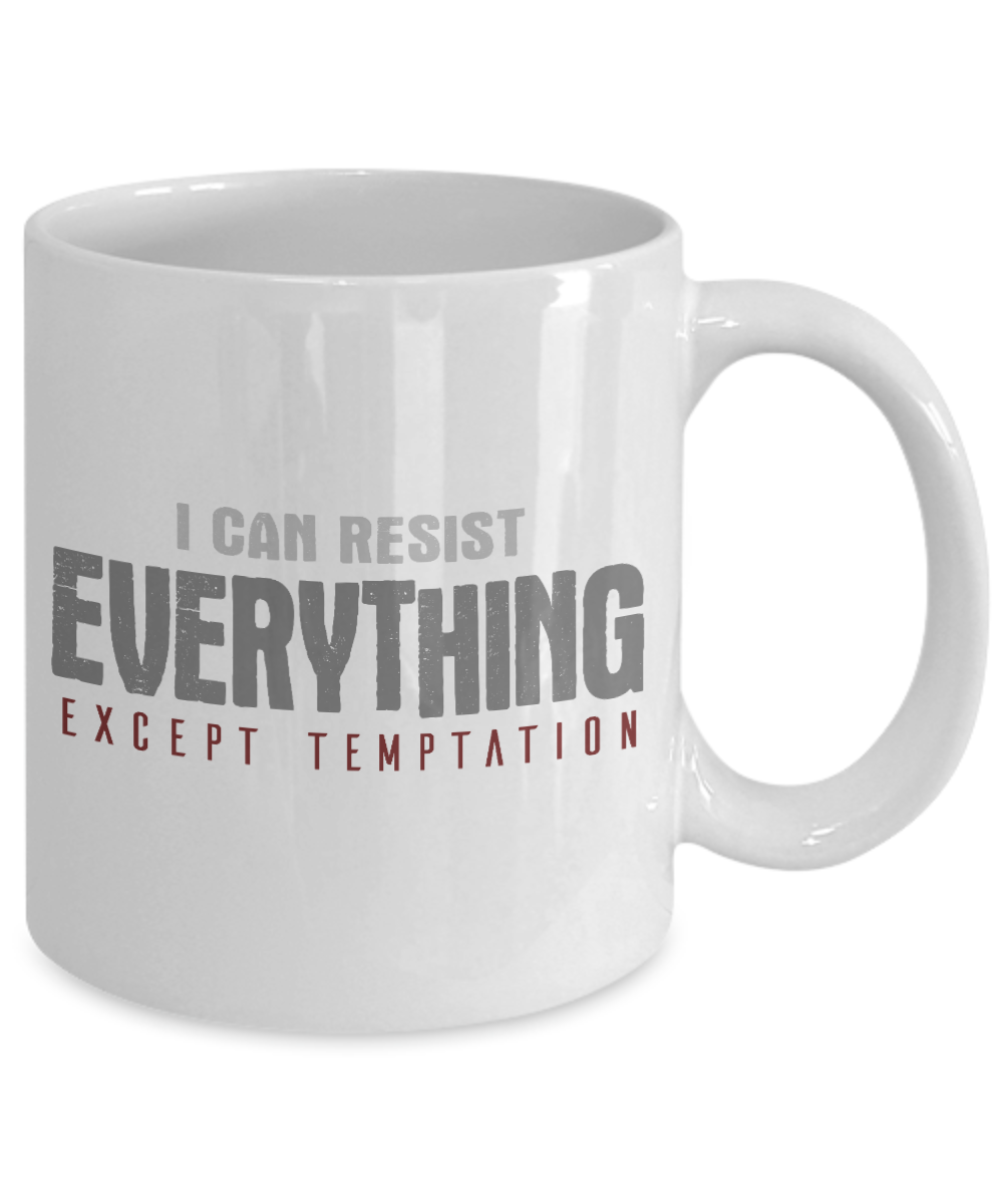 I Can Resist Everything Except Temptation -White Porcelain Coffee Mug 11 Oz Funny Quotes Coffee Mug