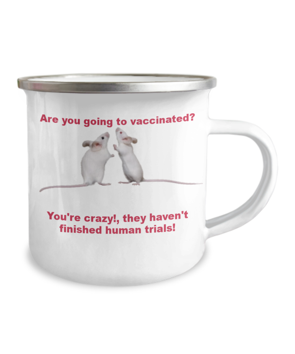 Vaccines Camper Mug - Are you going to vaccinated? You're crazy!,they haven't finished human trials! 12oz Camper Mug