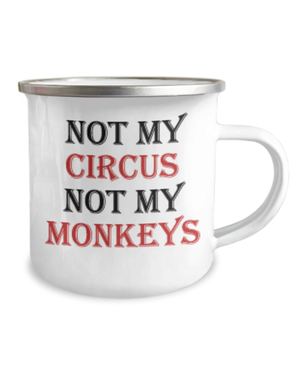 Not My Circus, Not My Monkeys Funny Mug-12 Oz Stainless Steel Enamel Finish White Camper Coffee Mug