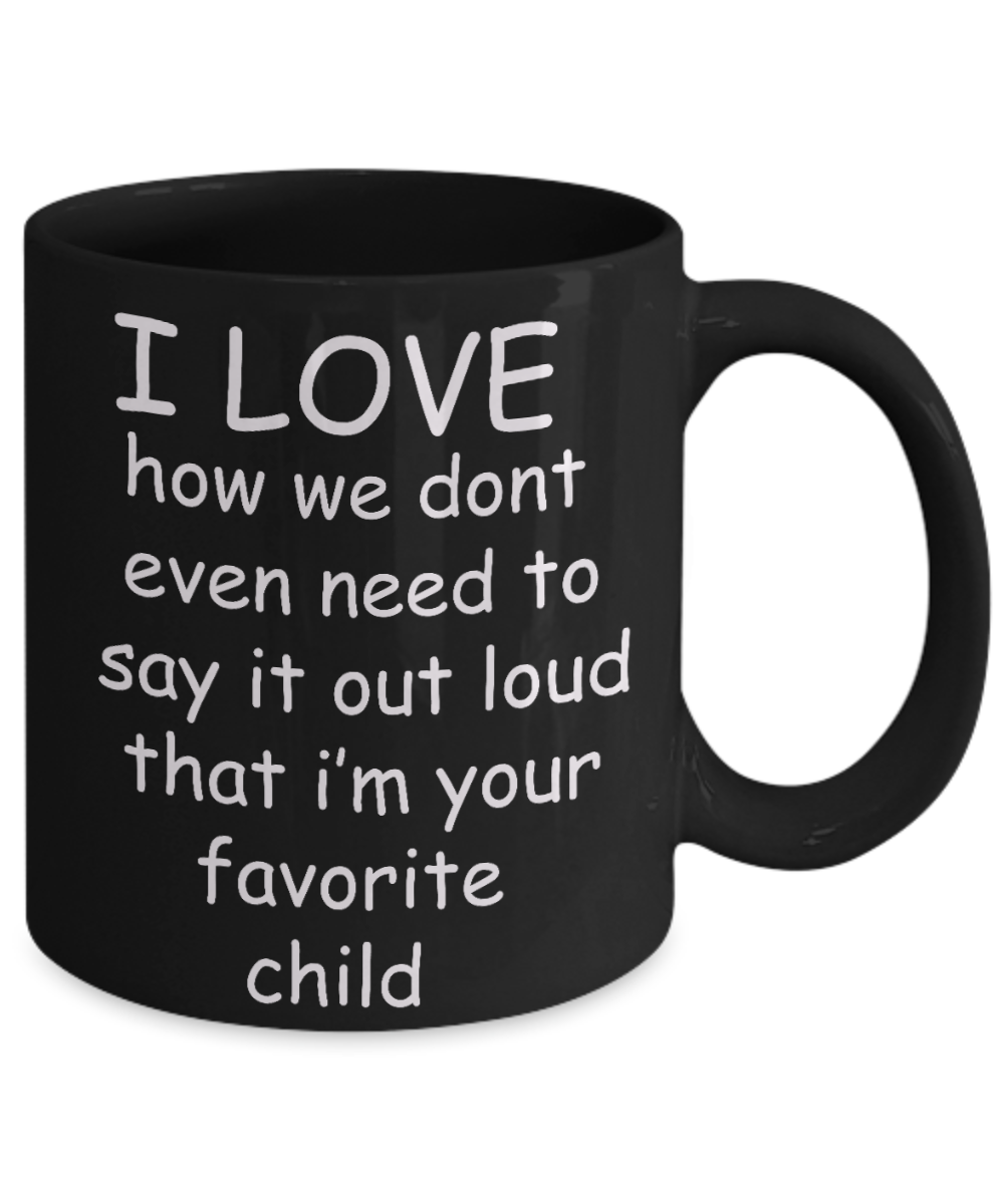 Unbiological mother gift - I Love I'm your Favorite Child - Black Porcelain Coffee Cup,Premium 11 oz Funny Mugs Gifts Idea