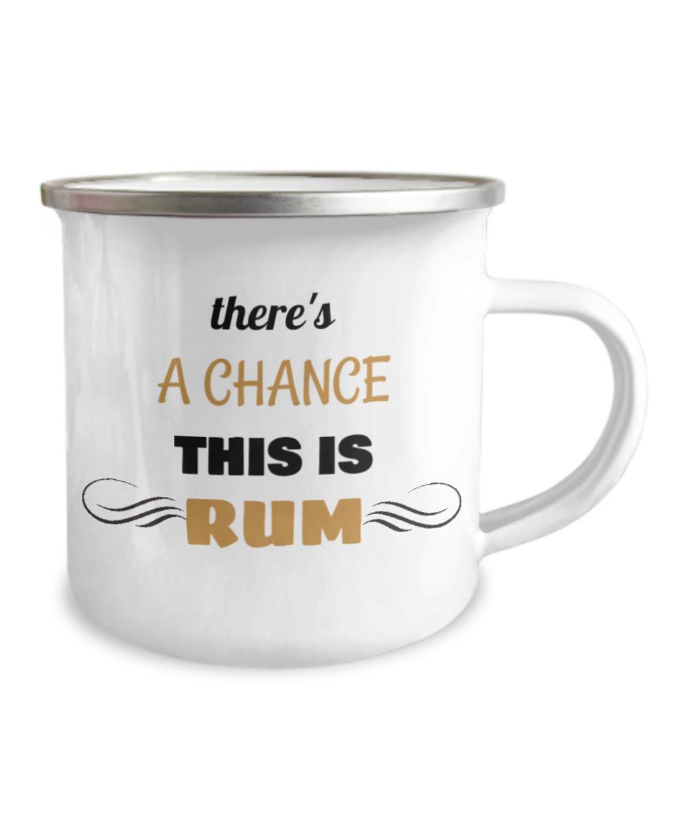 There Is A Chance This Is Rum Premium Coffee Mug-12 Oz Stainless Steel Enamel Finish White Camper Coffee Mug