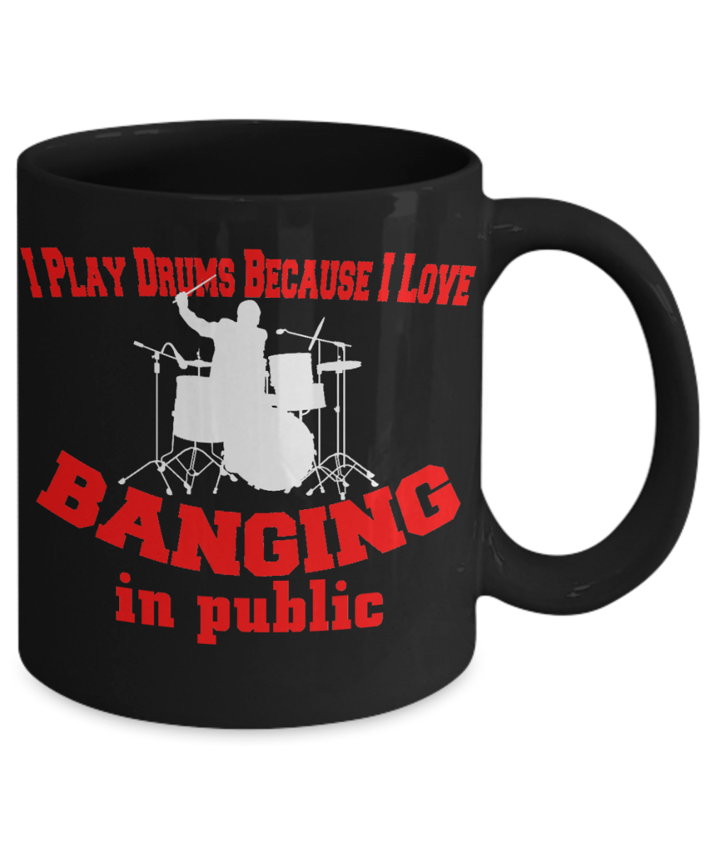 Best Drummer In The World, I Play Drums Because I Love Banging In Public-Black Porcelain Coffee Mug 11 oz For Father, Brother, Sister, drummer, Music Lover