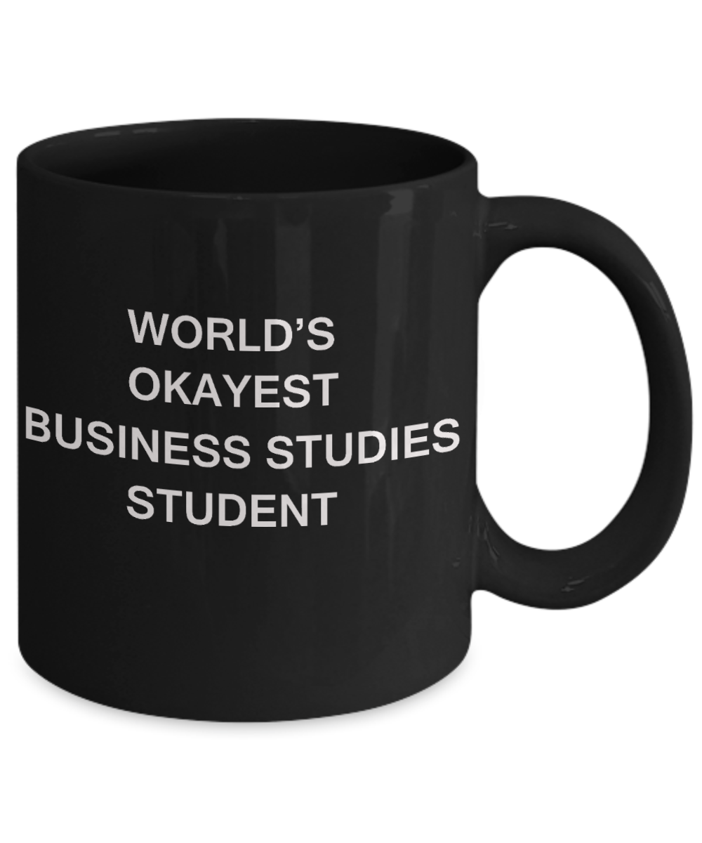 Gifts gor college students - World's Okayest Business Studies Student - Porcelain Black Funny Coffee Mug & Gifts for Students 11 OZ - Funny Gifts Ideas