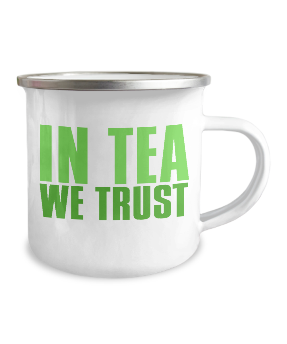 In Tea We Trust Coffee, Tea Mug, Tea Cup, Tea Lover, Tea addict Mug-12 Oz Stainless Steel Enamel Finish White Camper Coffee Mug