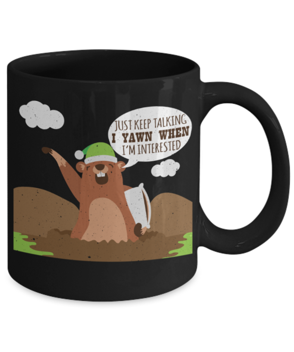 Just keep talking I yawn when I'm interested - Funny Black Porcelain Coffee 11 oz