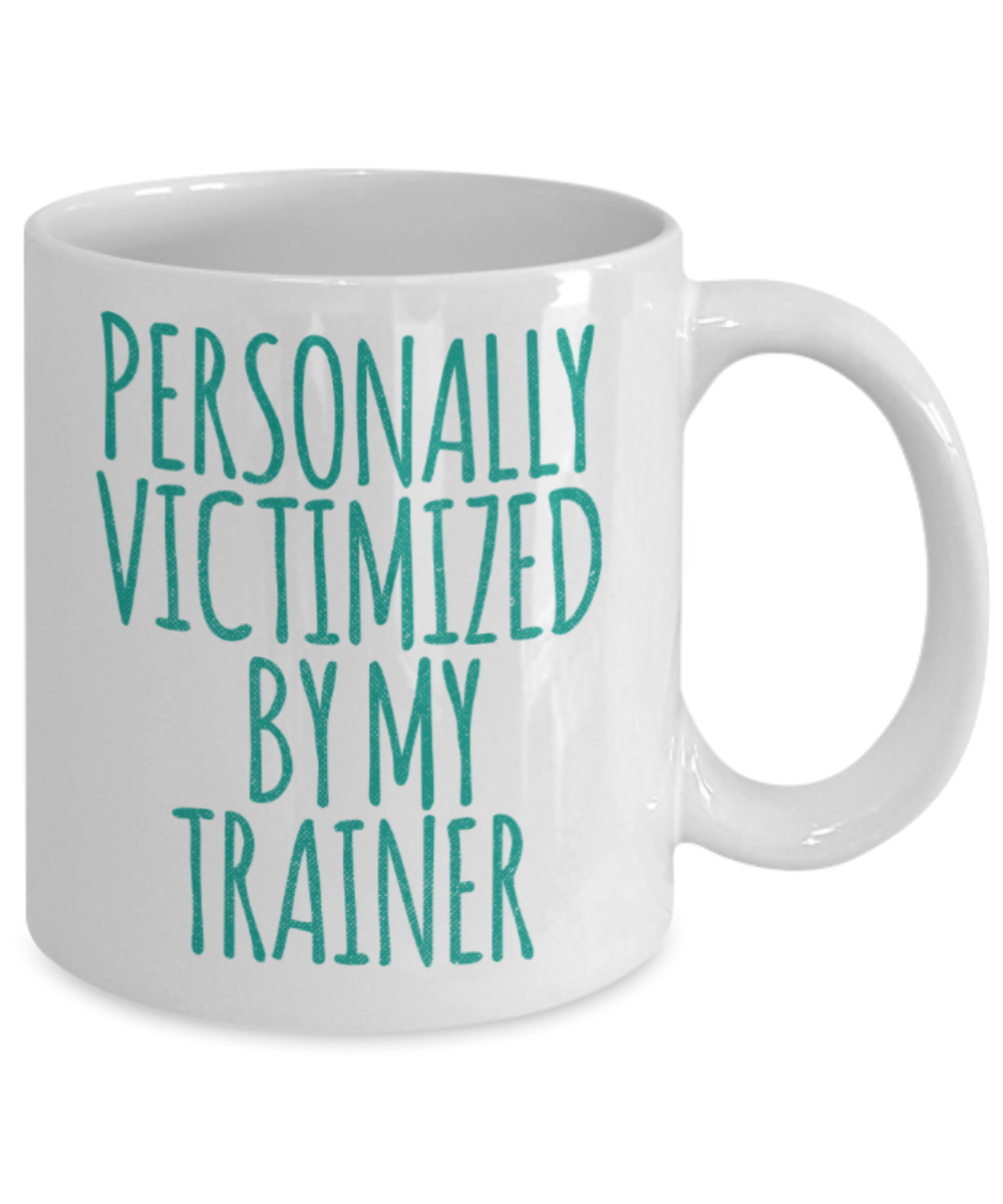 Traning lovers mugs, Personally victimized by my Trainer - Funny White Porcelain Coffee 11 oz