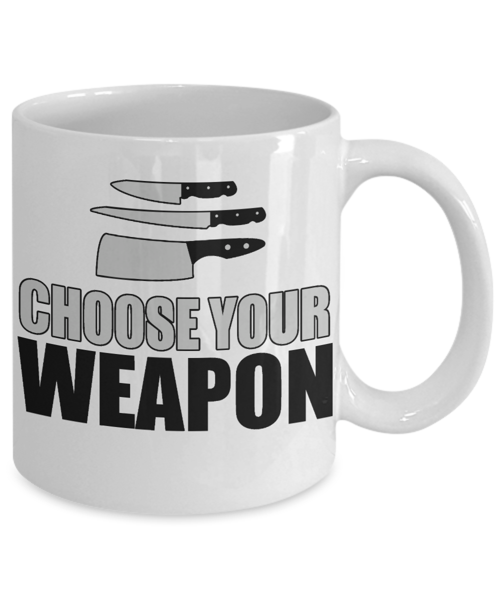 Best Chef Coffee Mug, Choose Your Weapon-White Porcelain Coffee Mug 11 oz for chef, love, cooking,Dad,Mom