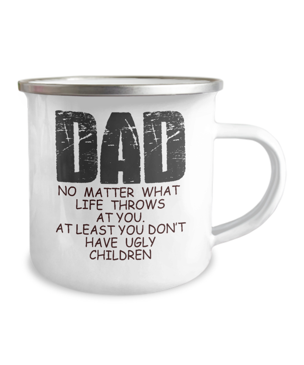 Father Coffee Mug-Dad No matter what life throws at you, you don't have ugly children -12 Oz Stainless Steel Enamel Finish White Camper Coffee Mug