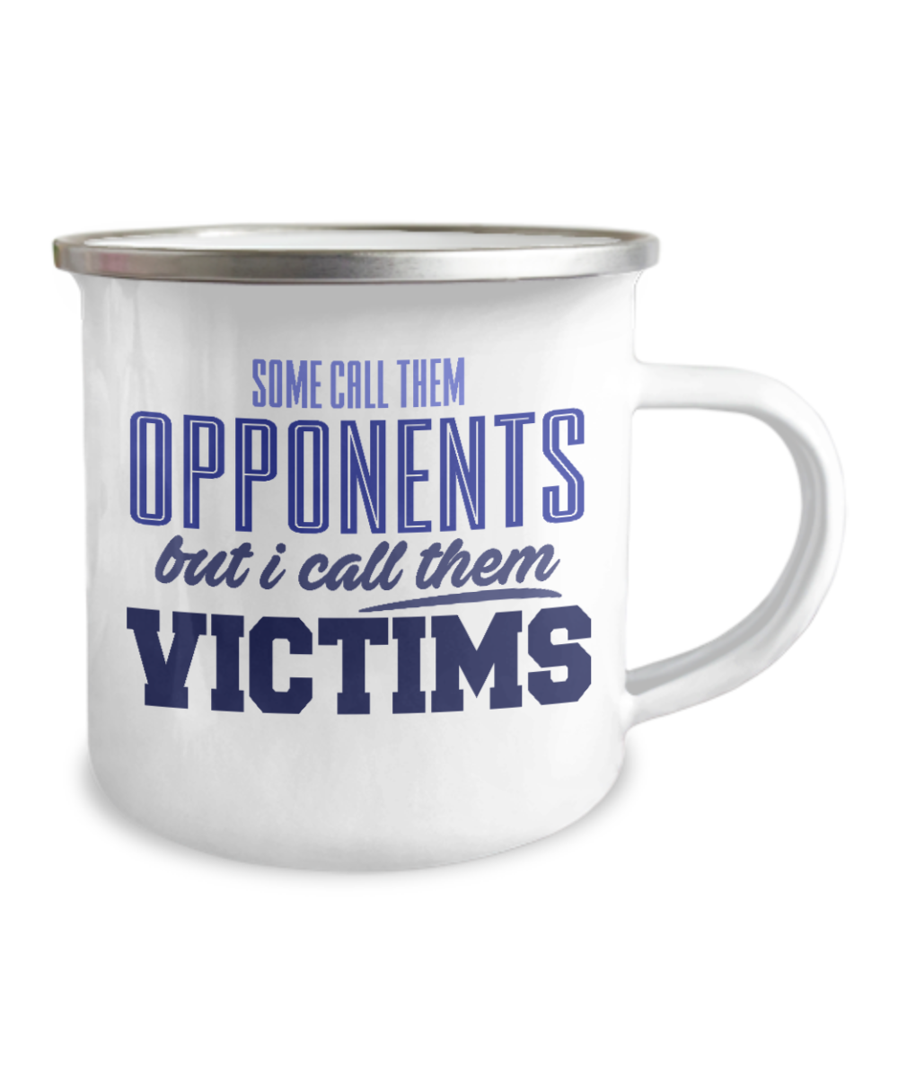 Football Lover Coffee Mug, Some Call Them Opponents But I Call Them Victims-12 Oz Stainless Steel Enamel Finish White Camper Coffee Mug
