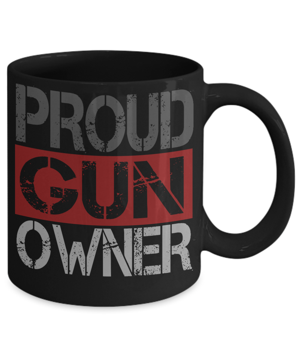 Gun Lover Coffee Mug, Proud Gun Owner- Black Porcelain Coffee Mug 11 Oz Funny Quotes Coffee Mug