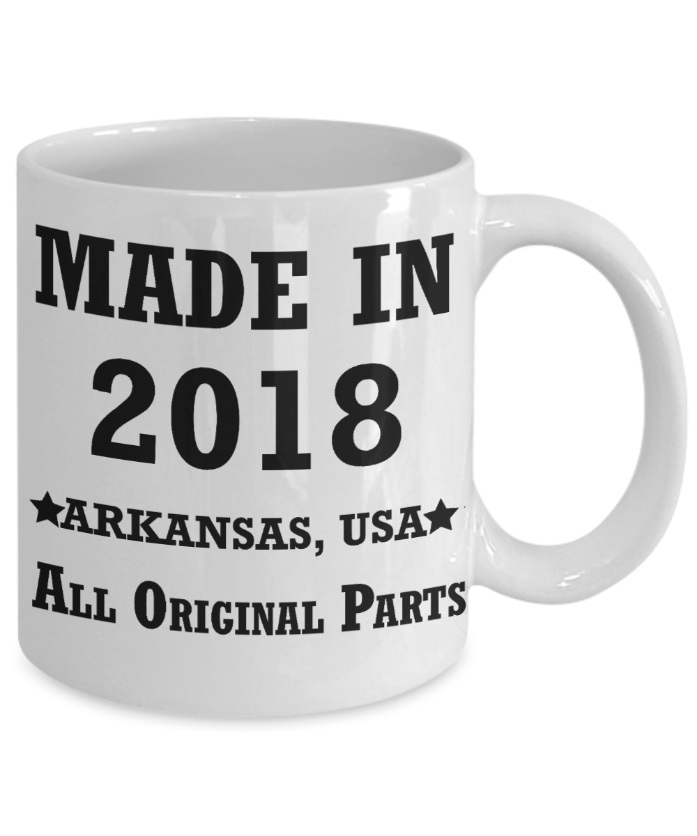 1sr birthday girl gifts - Made in 2018 All Original Parts Arkansas - Best 1st Birthday Gifts for family Ceramic Cup White, Funny Mugs Gift Ideas 11 Oz