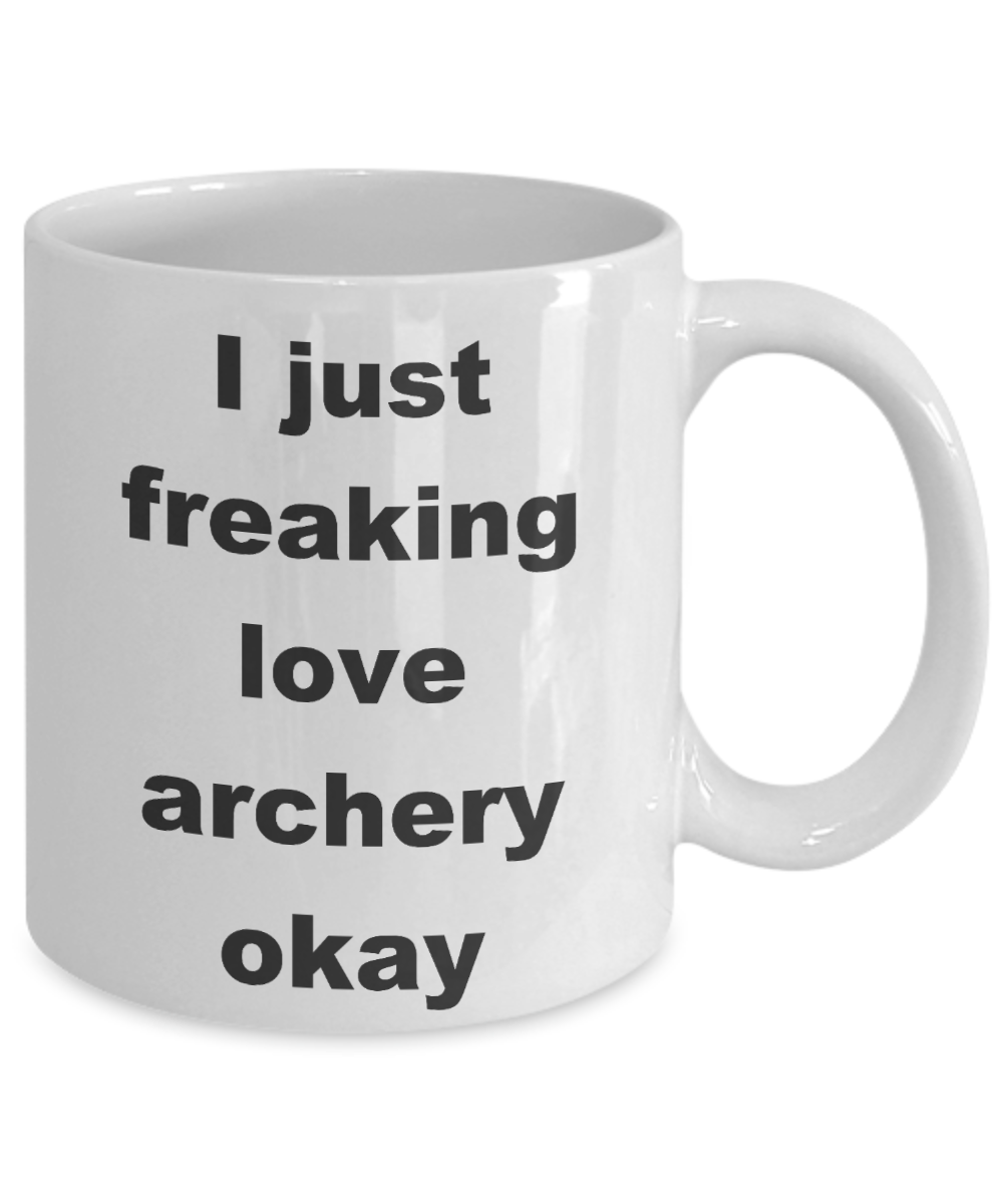 Archer Coffee mug, I just freaking love archery -White Coffee Mug 11 oz