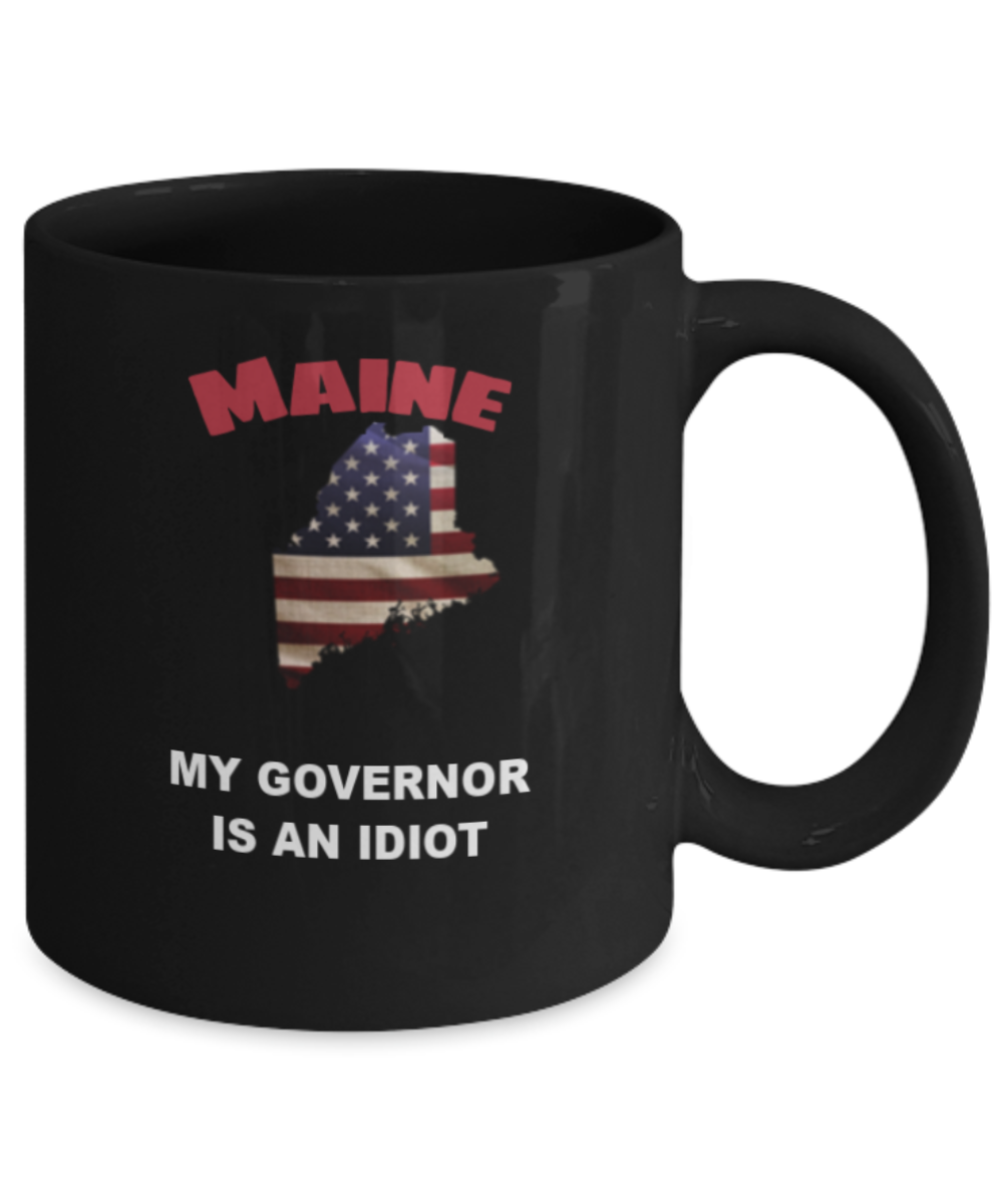 Maine My GOVERNOR Is An IDIOT Funny Political Coffee Mug,My Governor is an Idiot,My Governor Is A Liar, Not My Governor Mug 11oz
