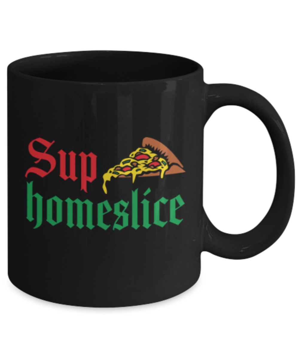 Food Lovers mugs , Sup Homeslice - Black Coffee Mug Porcelain Tea Cup 11 oz - Great Gift