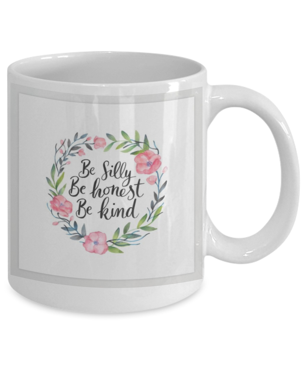Scripture mugs for women , Be silly be honest be kind - White Coffee Mug Tea Cup 11 oz Gift