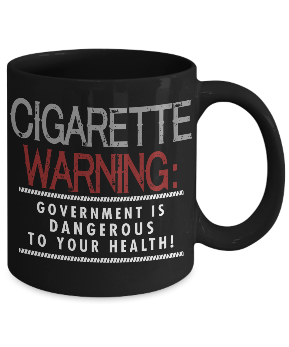 Cigarette Warning -Government Is Dangerous To Your Health - Black Porcelain Coffee Mug 11 Oz Funny Quotes Coffee Mug