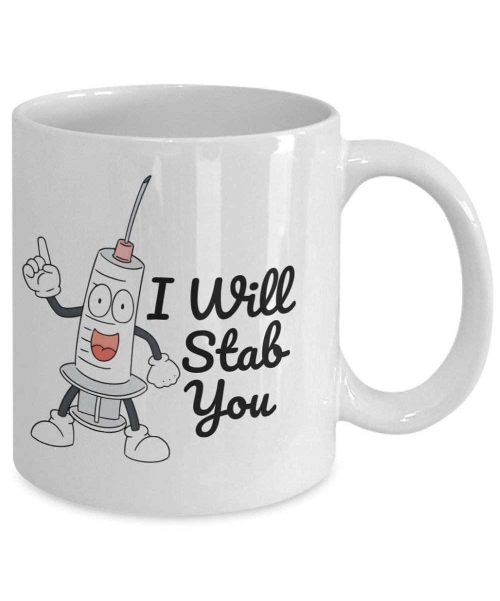 I Will Stab You, Nurse Coffee Mug, Medical Student Coffee Mug- White Porcelain Coffee Mug 11 Oz Funny Quotes Coffee Mug