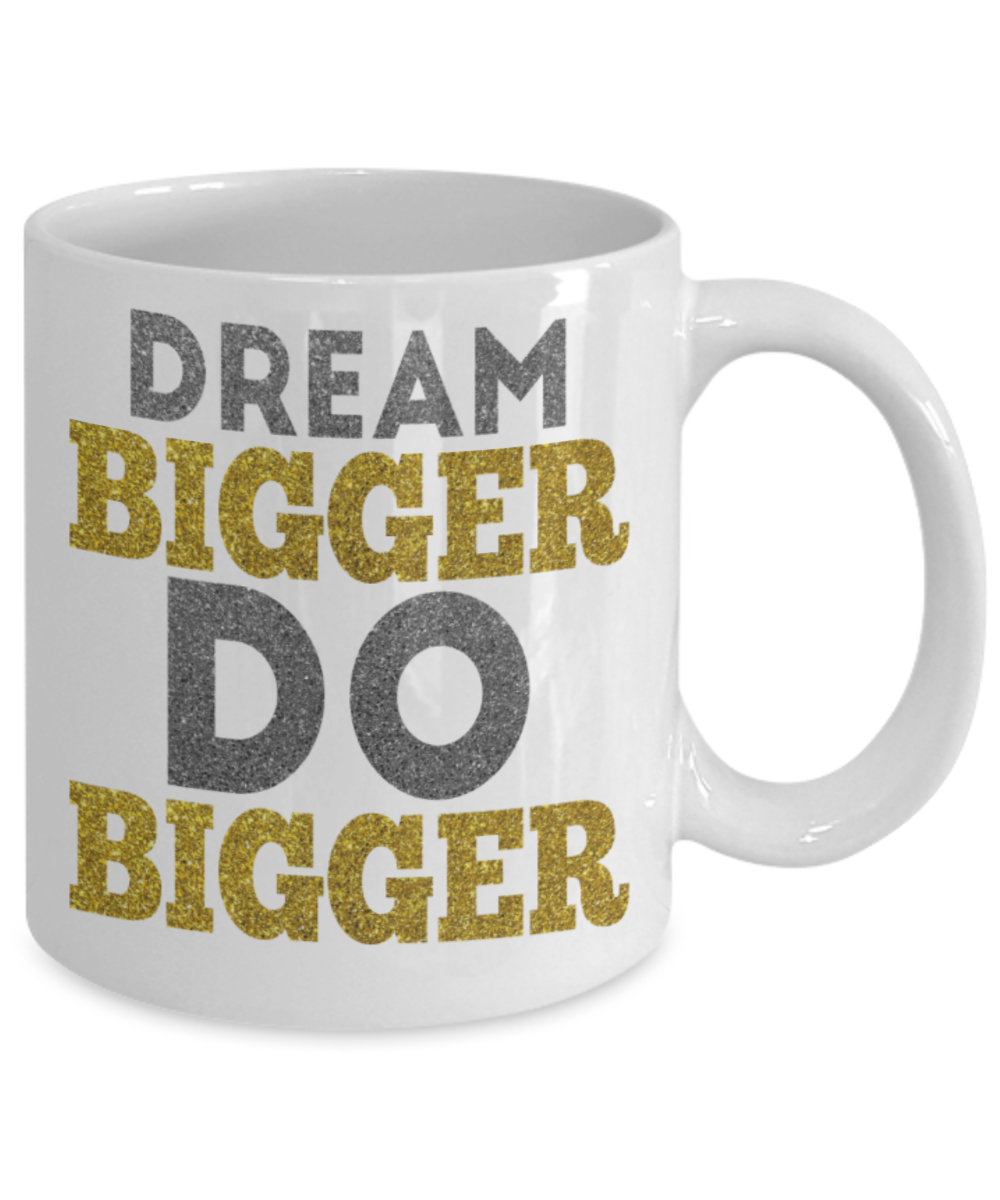 Success Lovers Mugs, Dream bigger Do bigger - Funny White Porcelain Coffee 11 oz