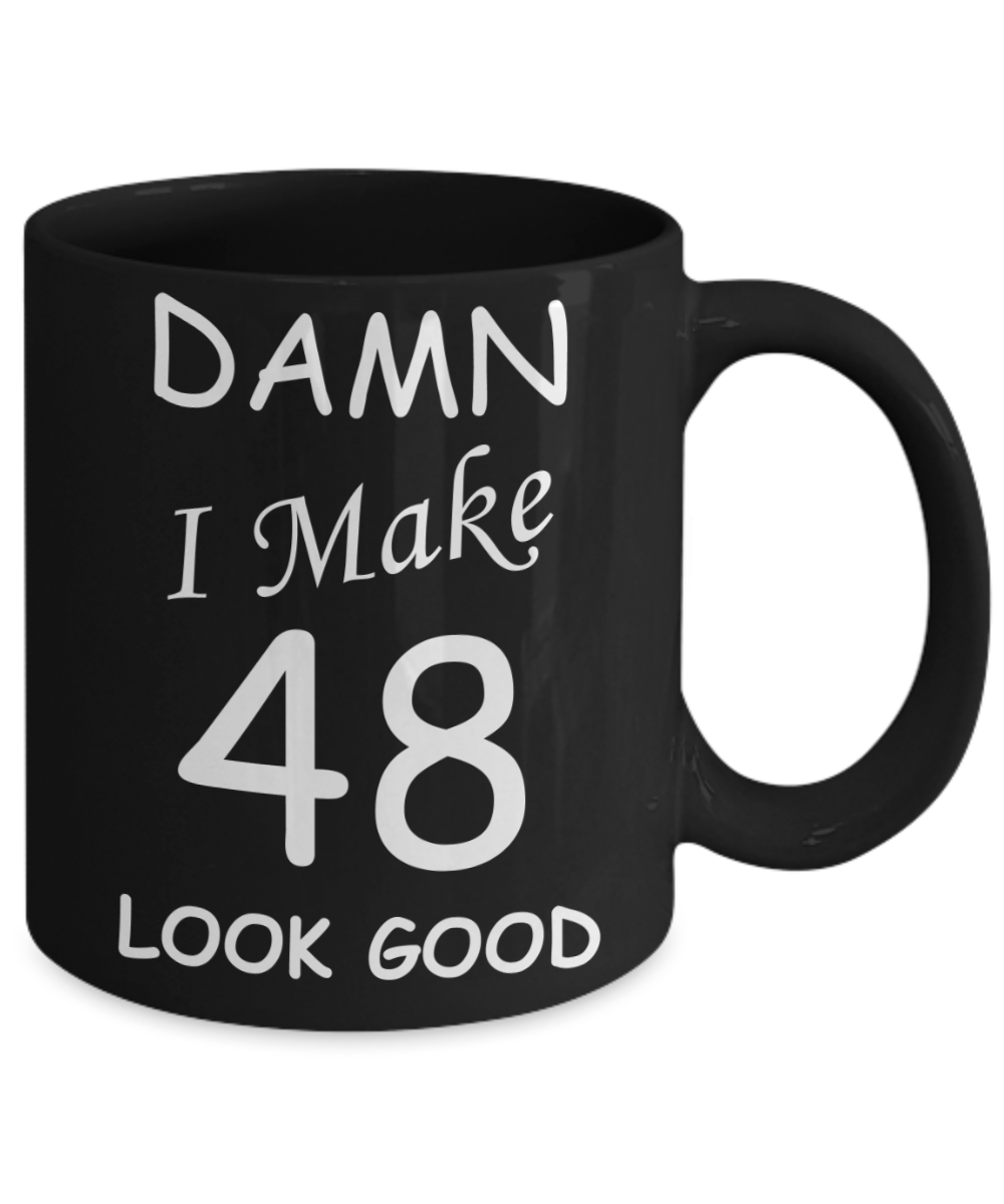 48th birthday gifts for men/women - Damn I Make 48 Look Good, Born In 1972 Birthday Mugs - Funny Black Porcelain Coffee 11 oz