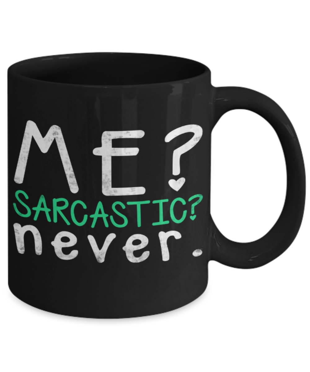 Coffee Lovers Mugs , Me sarcastic never - Black Coffee Mug Porcelain Tea Cup 11 oz - Great Gift