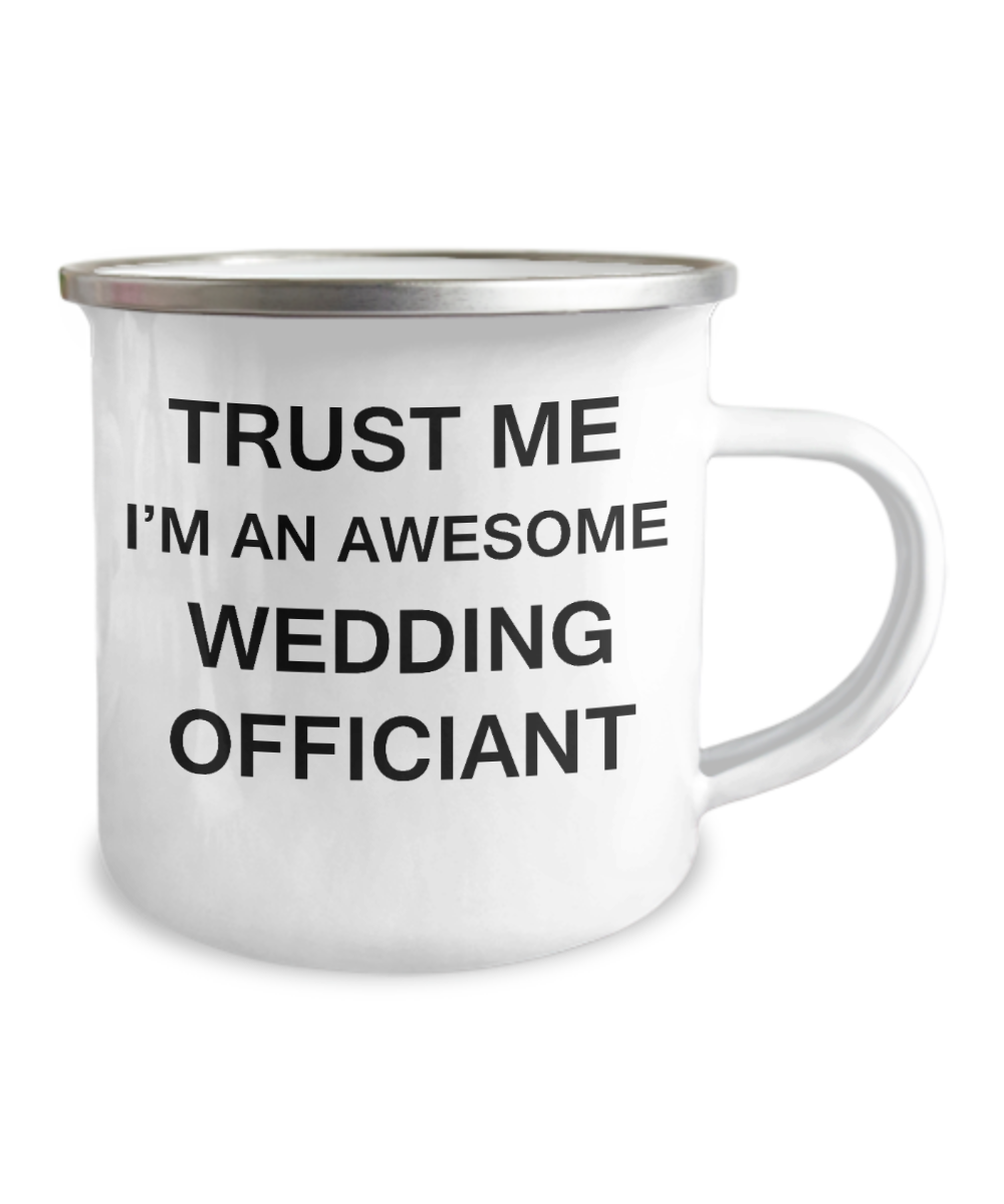 Awesome wedding officiant Camper Mug - Trust me I'm an Awesome Wedding Officiant -12 Oz Stainless Steel Enamel Finish White Camper Coffee Mug