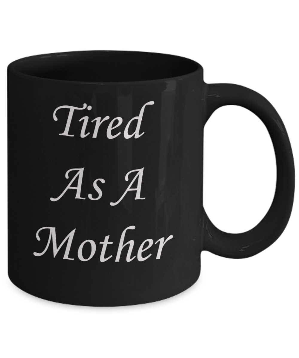 Tired ass mother mug - Tired as a mother - Black Porcelain Coffee Mug Cute Ceramic Cup 11 oz