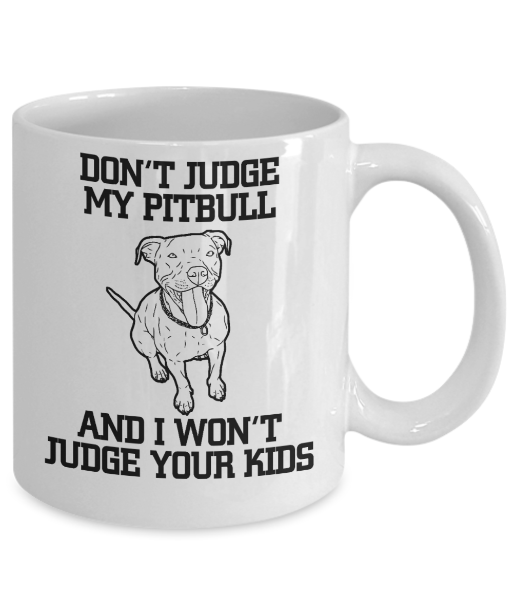 Best Dog Dad Coffee mug, Don't Judge My Pitbull And I Won't Judge Your Kids-White Porcelain Coffee Mug 11 oz