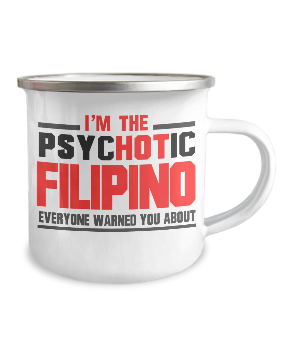 I'm The Psychotic Filipino Everyone Warned You About -12 Oz Stainless Steel Enamel Finish White Camper Coffee Mug