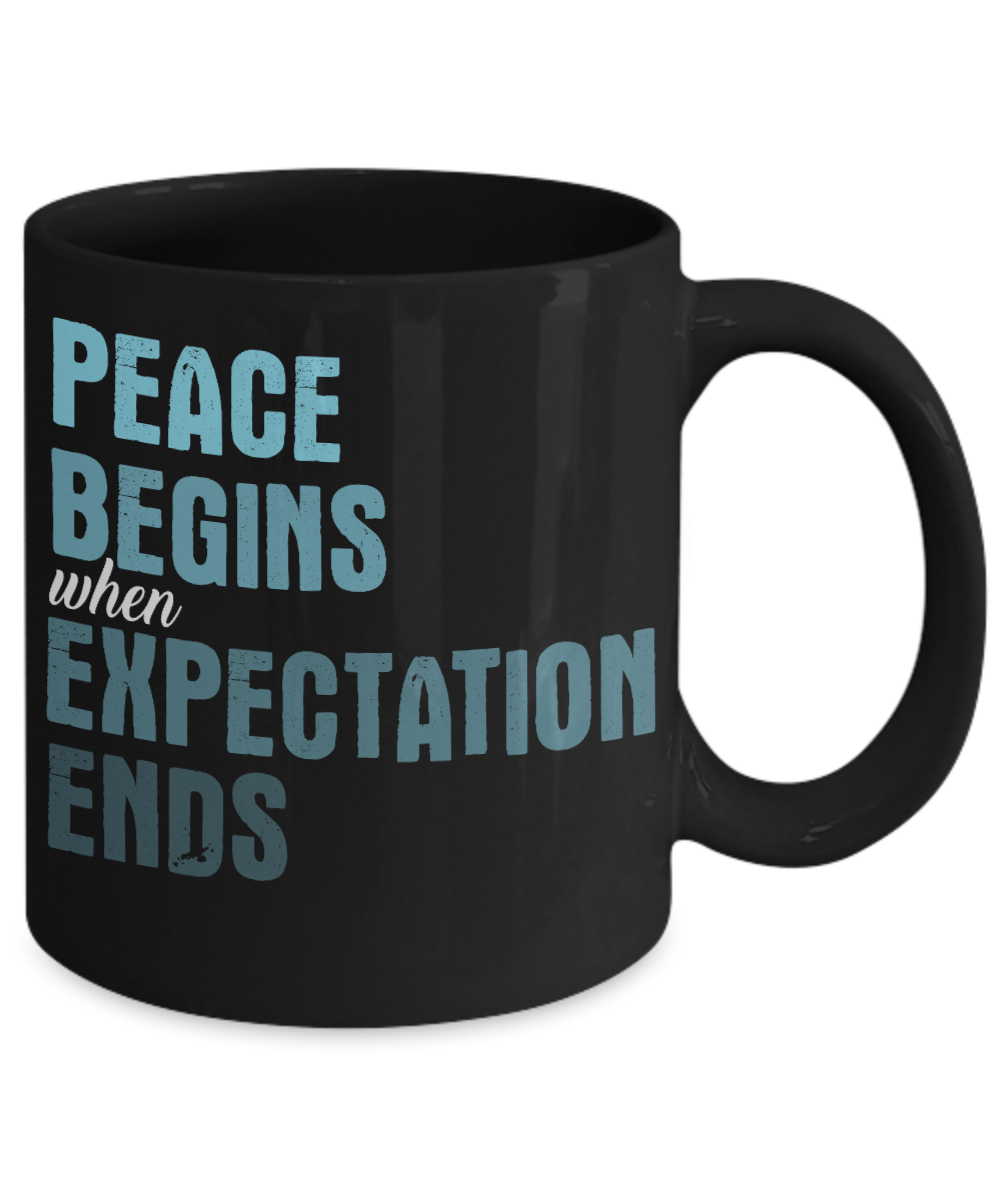Peace Begins When Expectation Ends - Black Porcelain Coffee Mug 11 Oz Funny Quotes Coffee Mug