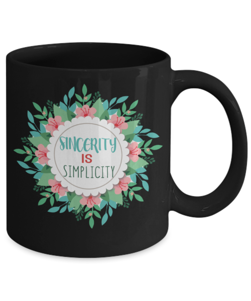 Sincerity is simplicity - Funny Black Porcelain Coffee 11 oz