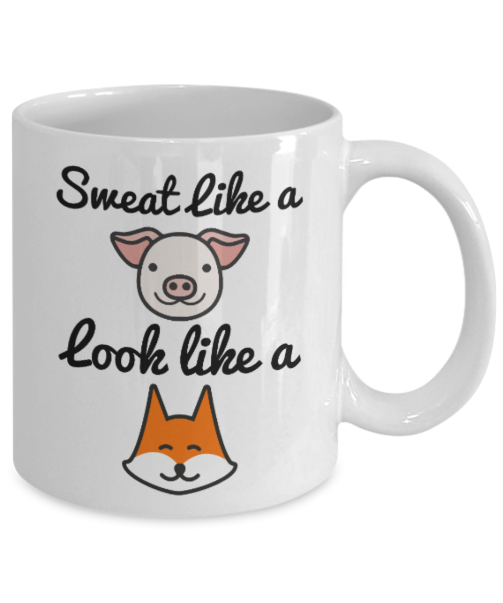 Fitness Lovers mugs , Sweat like a pig to look like a Fox - White Coffee Mug Porcelain Tea Cup 11 oz - Great Gift