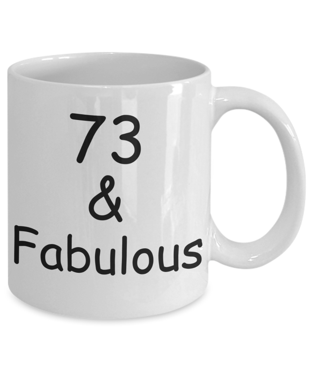 73rd birthday Mugs for Women & Men - 73 And Fabulous - Funny White Porcelain Coffee 11 oz