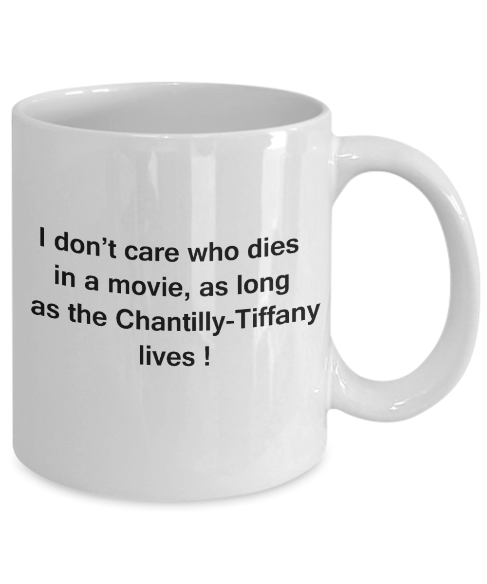 The walking mummy and cat funny mug cat lovers gifts - I Don't Care Who Dies, As Long As Chantilly-Tiffany Lives - Ceramic Fun Cute Cat Lover Mug White Coffee Cup, 11 Oz