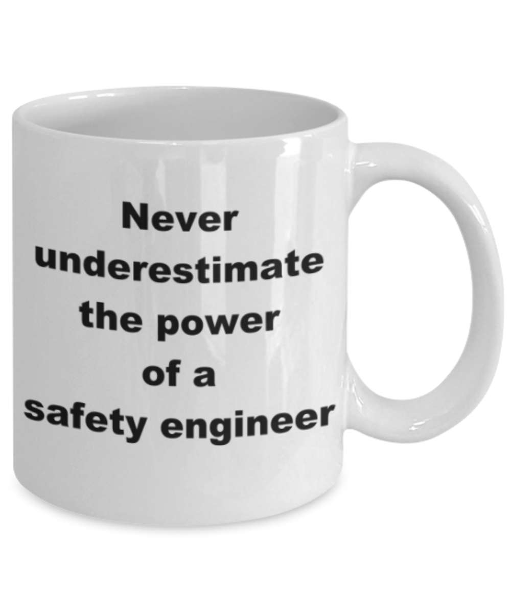 Never underestimate the power of a safety engineer - Funny White Porcelain Coffee Mug Cute Ceramic Cup 11 oz