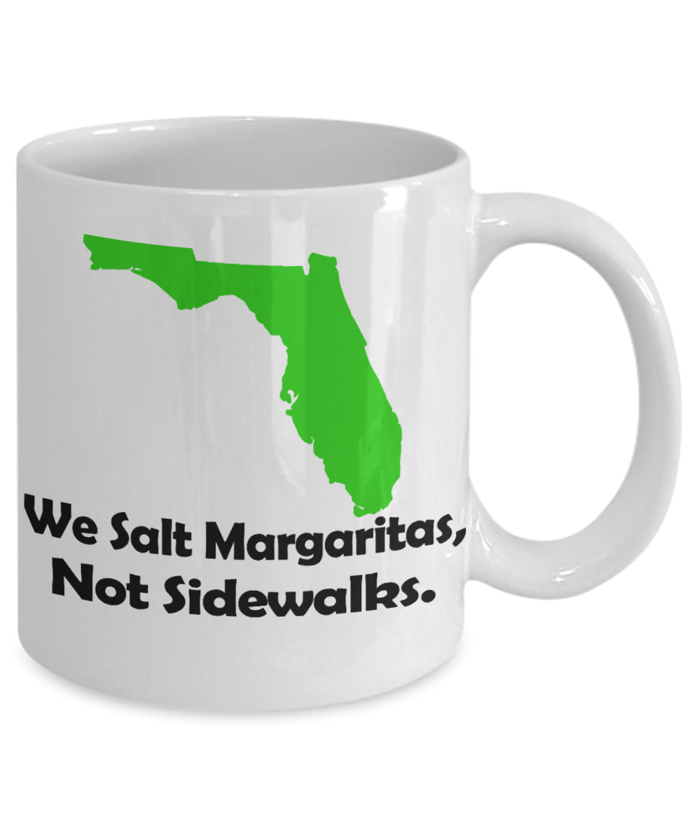 Florida State Love Gift Coffee mug,We Salt Margaritas, Not side Walkers-White Porcelain Coffee Mug 11 oz