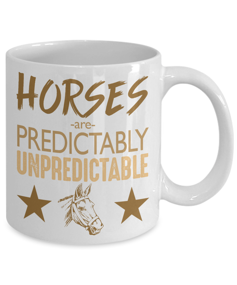 Horse Lover Coffee Mug, Horses Are Predictable Unpredictable- White Porcelain Coffee Mug 11 Oz