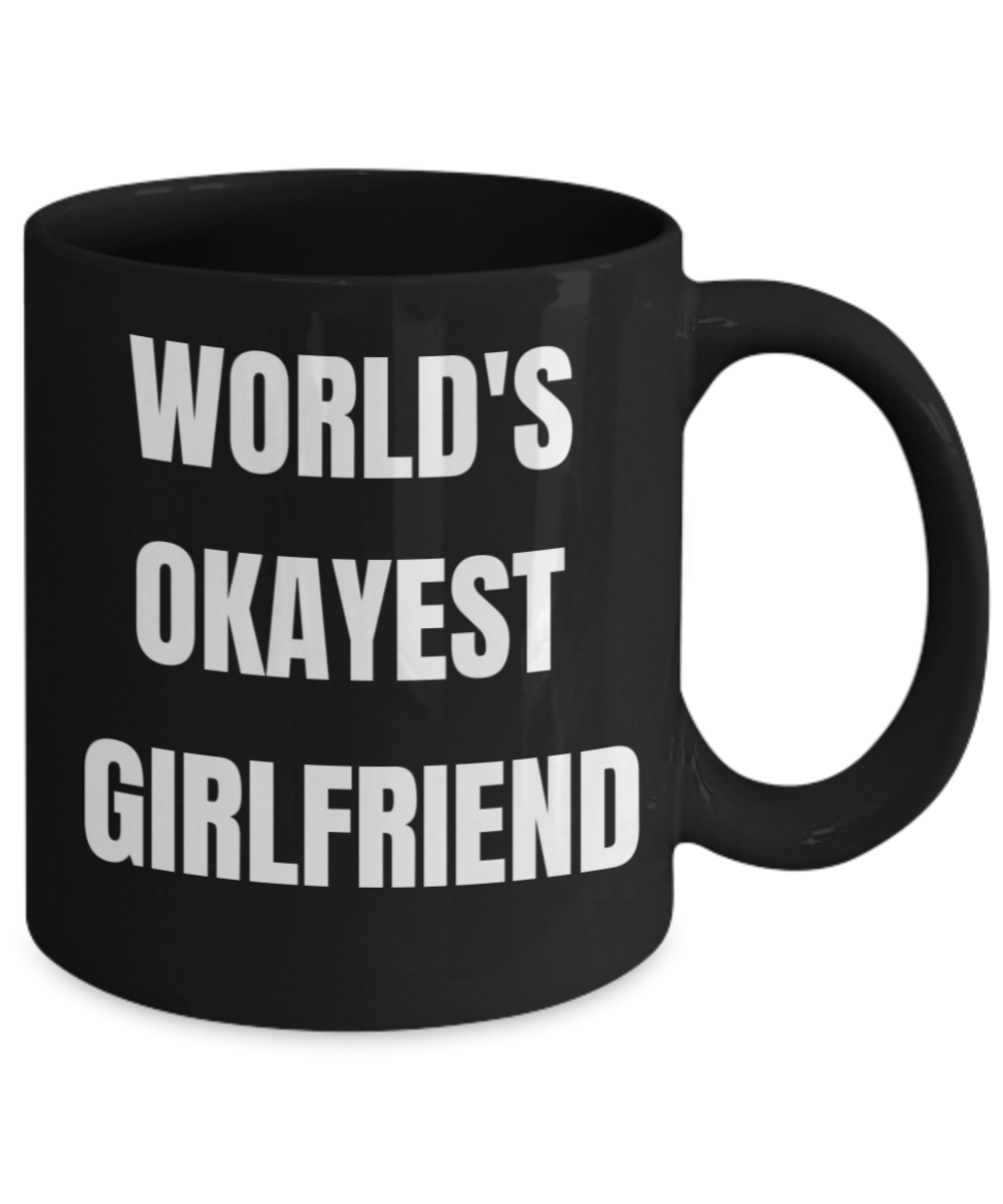 Gifts For Your Girlfriend - World's Okayest Girlfriend - Black Porcelain Coffee Cup,Premium 11 oz Funny Mugs Black coffee cup Gifts Ideas