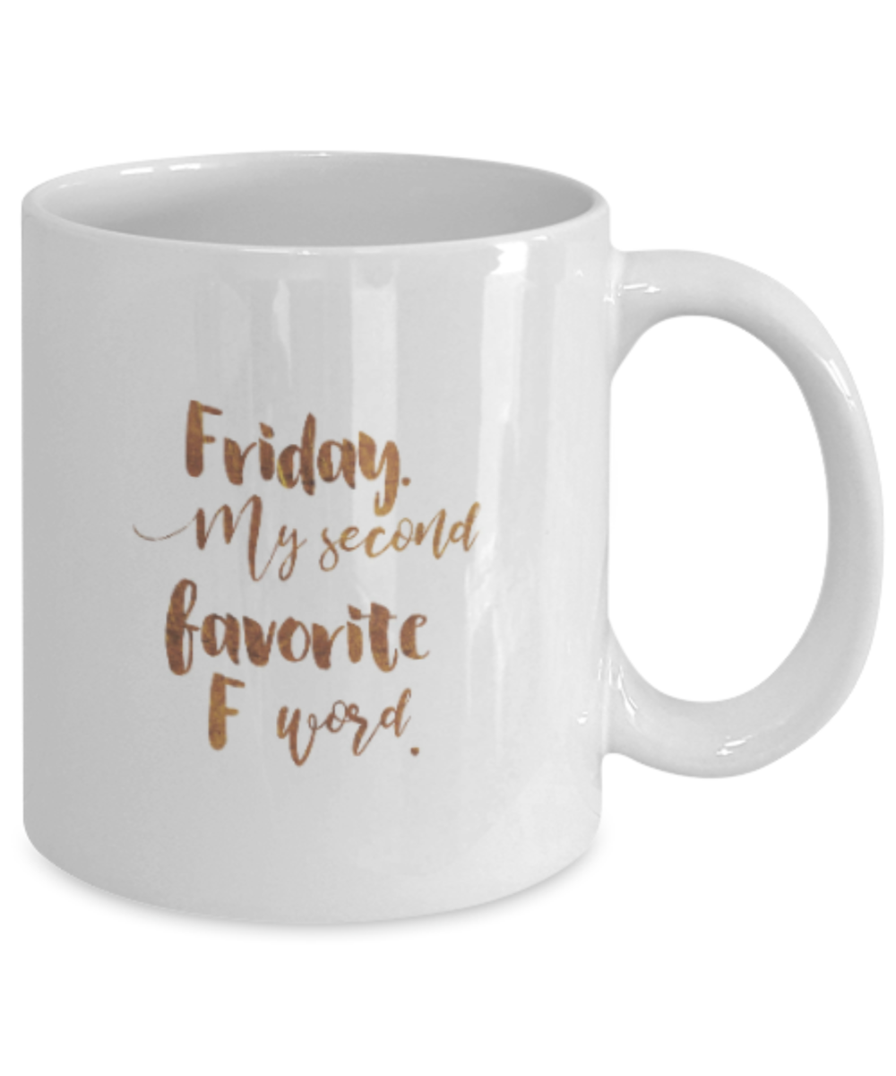 Positive mugs , Friday my second favorite F word - White Coffee Mug Tea Cup 11 oz Gift