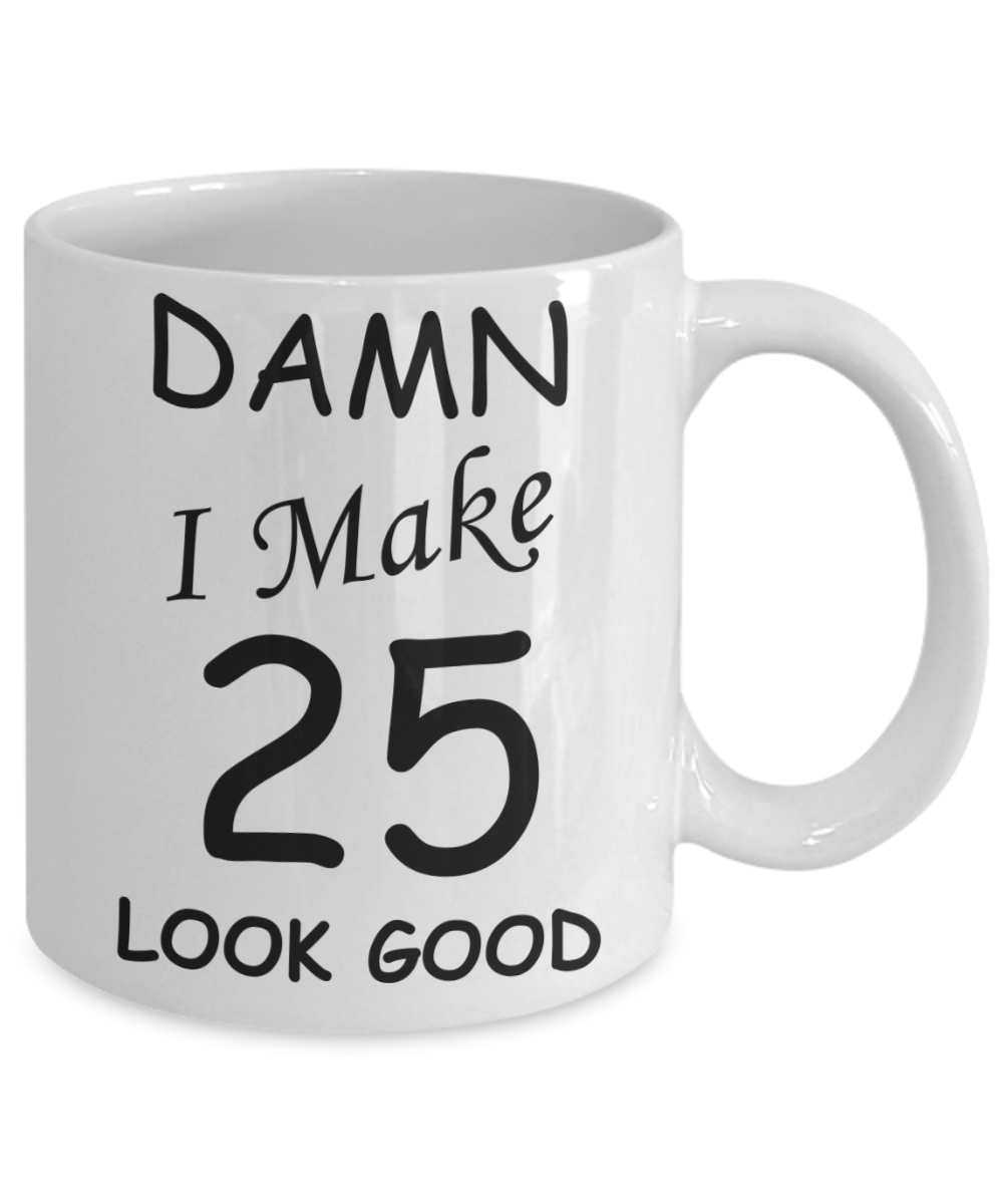 25th birthday gifts for men/women - Damn I Make 25 Look Good, Born In 1995 Birthday Mugs - Funny White Porcelain Coffee 11 oz
