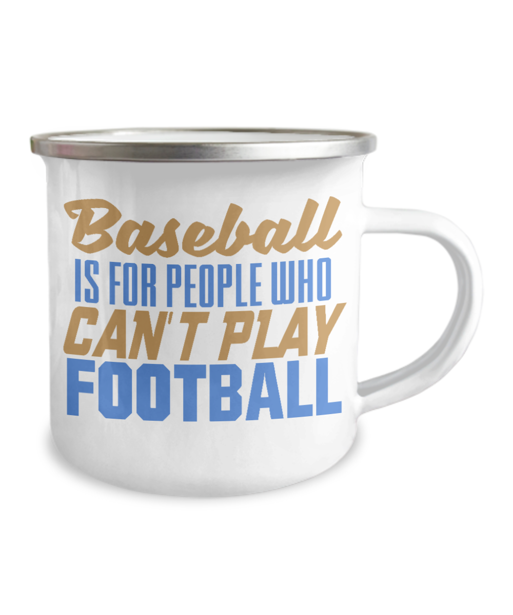 Football Lover Coffee Mug, Baseball Is For People Who Can't Play Football -12 Oz Stainless Steel Enamel Finish White Camper Coffee Mug
