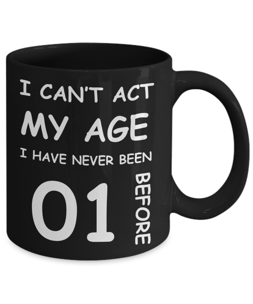 1st Birthday Gift for Women & Men - I can't act my Age, I have never been 1 Before - Black Porcelain Coffee 11 oz for Grandma, Mom, Sister, Best Friend, Women, Her - Born In 2019