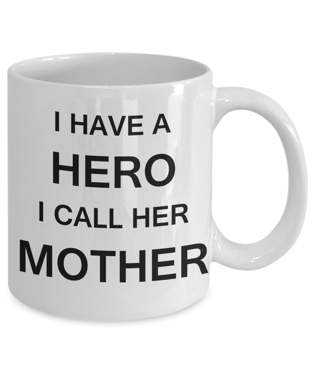 Unbiological mother gift - I have a Hero I call her Mother - White Porcelain Coffee Cup,Premium 11 oz Funny Mugs Gifts Ideas