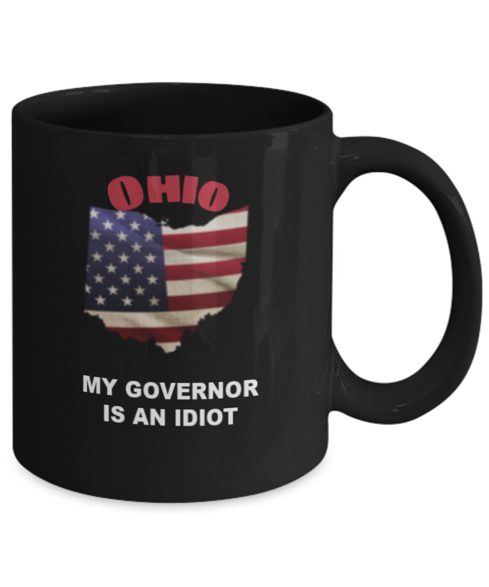 OHIO My GOVERNOR Is An IDIOT Funny Political Coffee Mug,My Governor is an Idiot,My Governor Is A Liar, Not My Governor Mug