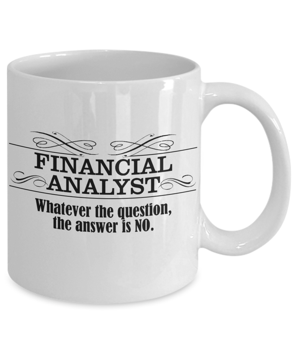 Financial Specialist Gift Coffee mug, Financial Analyst, Whatever The Question The Answer Is No-White Porcelain Coffee Mug 11 oz for Financial Advisor, Tax Advisor, Auditor