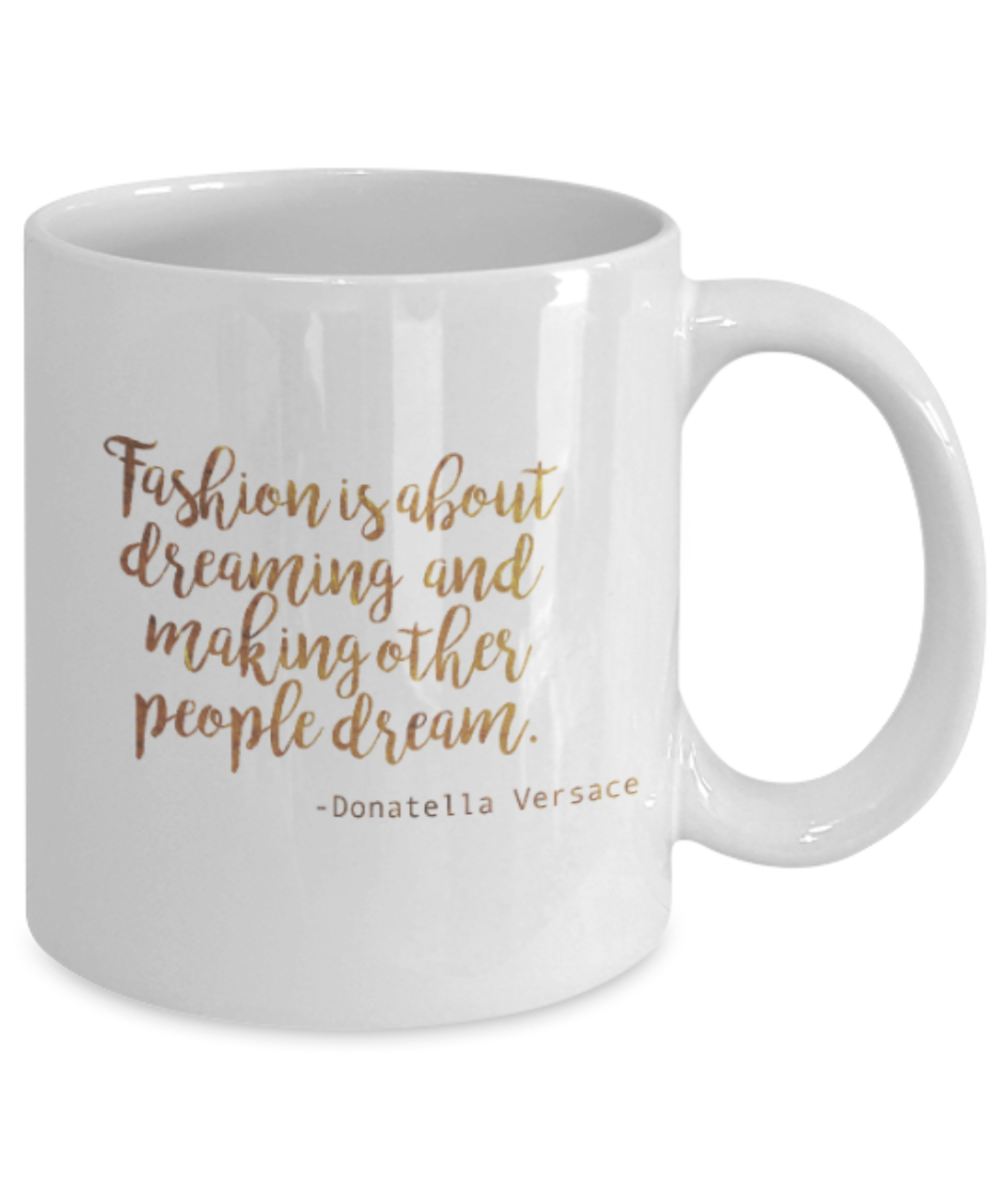 Get well mugs for women , Fashion is about dreaming - White Coffee Mug Tea Cup 11 oz Gift