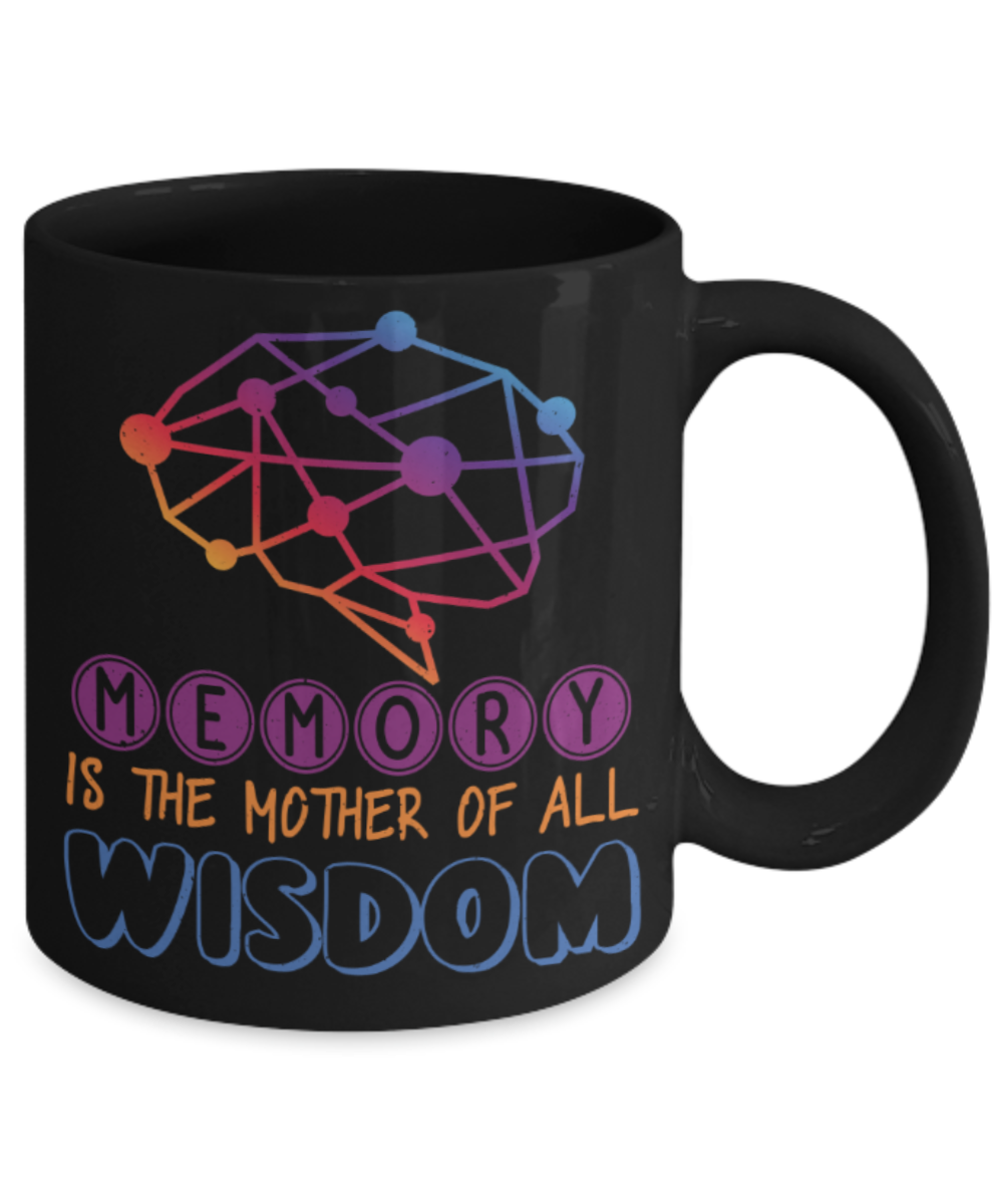 Memory is the mother of all wisdom - Funny Black Porcelain Coffee 11 oz