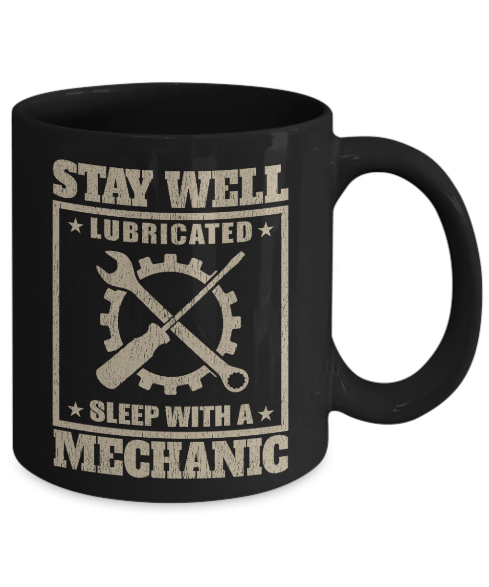 Word's Best Mechanic Coffee Mug, Stay Well Lubricated Sleep With A Mechanic-Black Porcelain Coffee Mug 11 oz