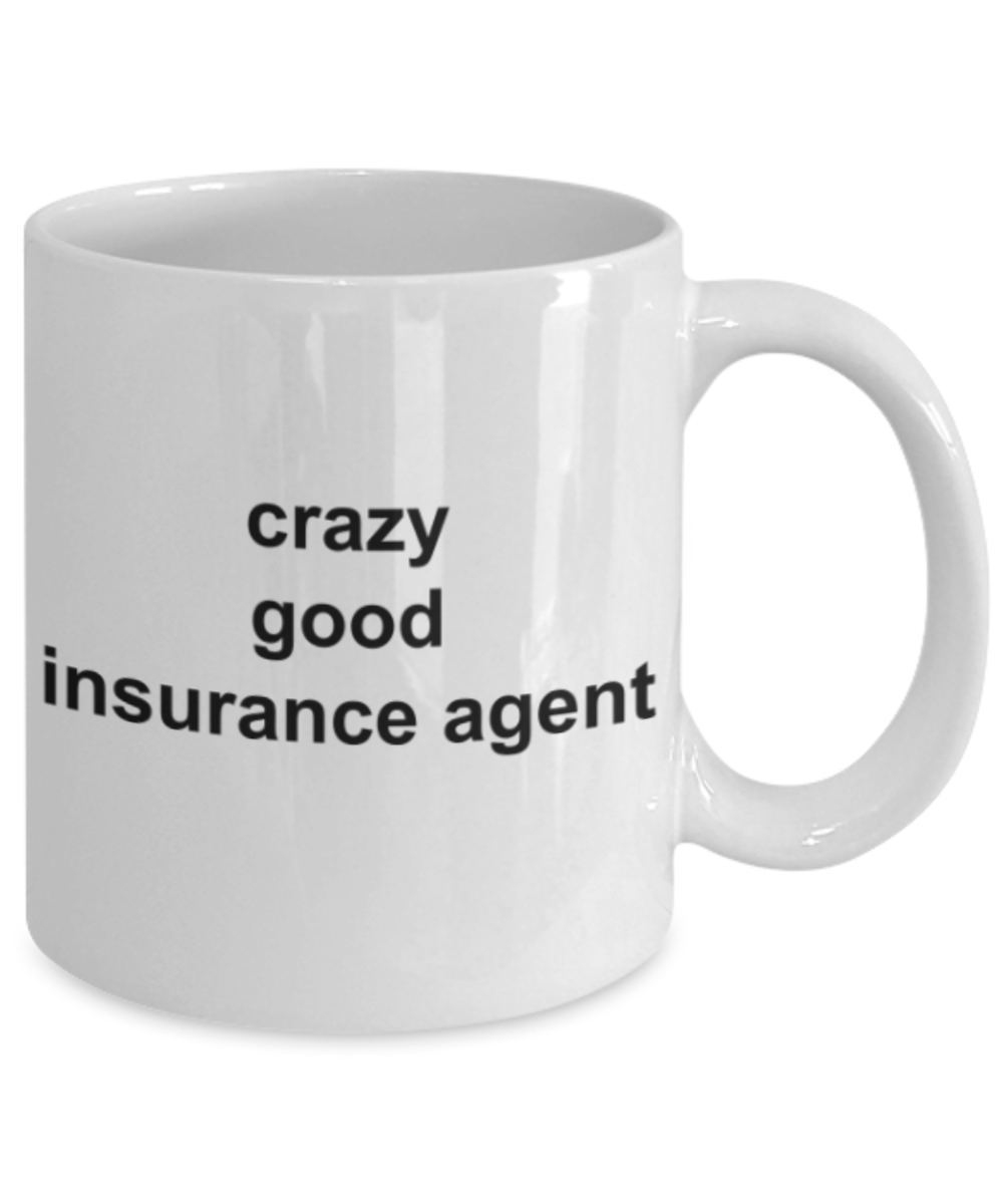 Insurance agent gifts mugs, Crazy good Insurance agent - Funny White Porcelain Coffee Mug Cute Ceramic Cup 11 oz